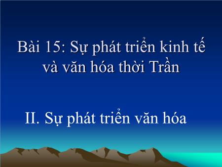 Bài giảng Lịch sử Lớp 7 - Bài 15: Sự phát triển kinh tế và văn hóa thời Trần (Tiết 2)