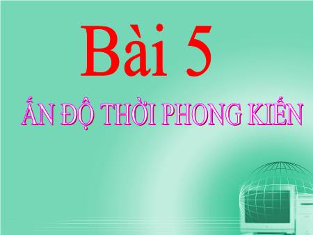 Bài giảng Lịch sử Lớp 7 - Bài 5: Ấn độ thời phong kiến