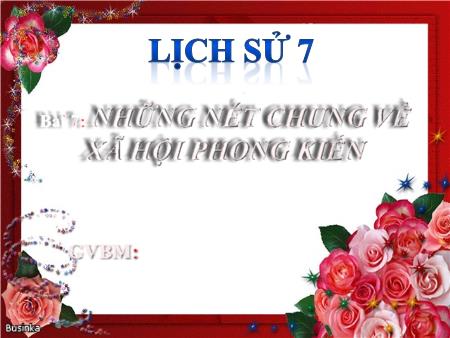 Bài giảng Lịch sử Lớp 7 - Bài 7: Những nét chung về xã hội phong kiến