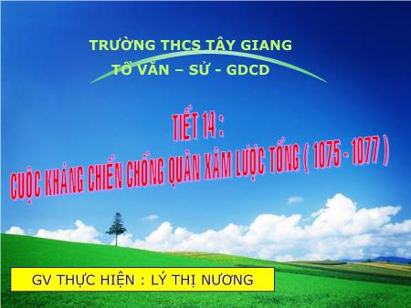Bài giảng Lịch sử Lớp 7 - Tiết 15. Bài 11: Cuộc kháng chiến chống quân xâm lược Tống (1075-1077) - Lý Thị Nương