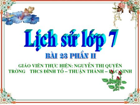 Bài giảng Lịch sử Lớp 7 - Tiết 49. Bài 23: Kinh tế, văn hóa thế kỷ XVI-XVIII (Tiếp theo) - Nguyễn Thị Quyên