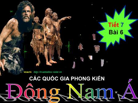 Bài giảng Lịch sử Lớp 7 - Tiết 7. Bài 6: Các quốc gia phong kiến ở Đông Nam Á