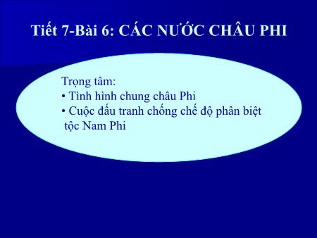 Bài giảng Lịch sử Lớp 9 - Tiết 7. Bài 6: Các nước châu Phi