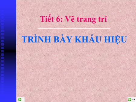 Bài giảng Mĩ thuật Lớp 8 - Bài 6: Vẽ trang trí Trình bày khẩu hiệu