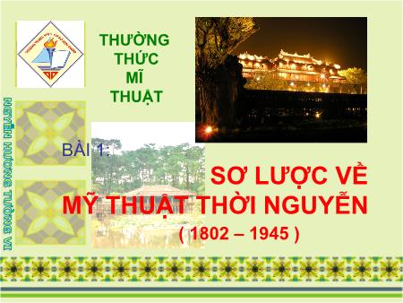 Bài giảng Mĩ thuật Lớp 9 - Bài 1: Sơ lược về Mỹ thuật thời Nguyễn (1802-1945)