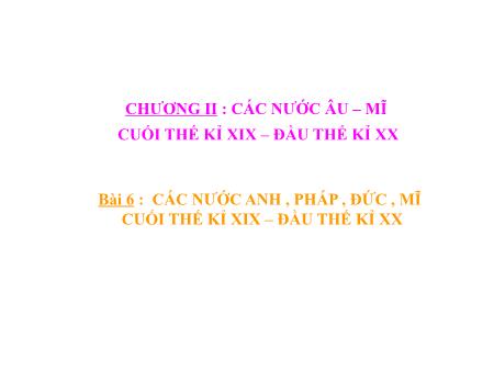 Bài giảng môn Lịch sử Lớp 8 - Bài 6: Các nước Anh, Pháp, Đức, Mĩ cuối thế kỷ XIX, đầu thế kỷ XX