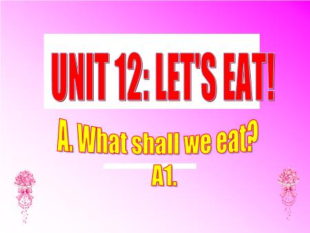 Bài giảng môn Tiếng Anh Lớp 7 - Unit 12: Lets eat