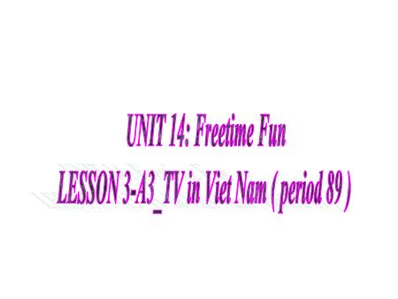 Bài giảng môn Tiếng Anh Lớp 7 - Unit 14: Freetime Fun