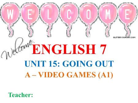 Bài giảng môn Tiếng Anh Lớp 7 - Unit 15: Going out