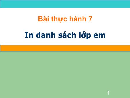 Bài giảng môn Tin học 7 - Bài thực hành 7: In danh sách lớp em