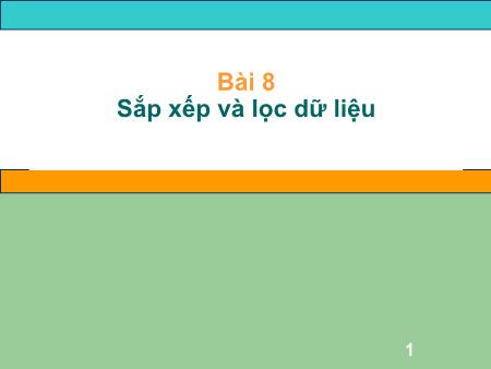 Bài giảng môn Tin học Lớp 7 - Bài 8: Sắp xếp và lọc dữ liệu