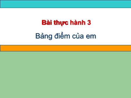 Bài giảng môn Tin học Lớp 7 - Bài thực hành 3: Bảng điểm của em
