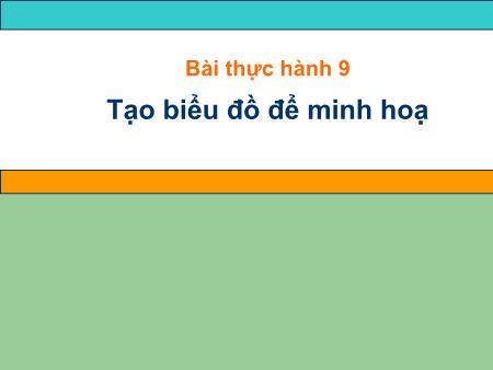Bài giảng môn Tin học Lớp 7 - Bài thực hành 9: Tạo biểu đồ để minh họa