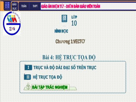 Bài giảng môn Toán Lớp 10 - Chương I: Vec tơ - Tiết 10. Bài 4: Hệ trục tọa độ