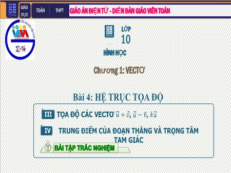 Bài giảng môn Toán Lớp 10 - Chương I: Vec tơ - Tiết 11. Bài 4: Hệ trục tọa độ