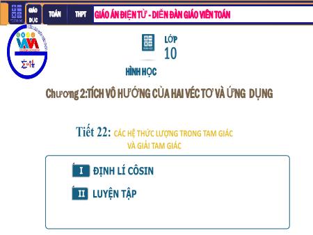 Bài giảng môn Toán Lớp 10 - Chương II: Tích vô hướng của hai Vec tơ và ứng dụng - Tiết 18: Các hệ thức lượng trong tam giác và giải tam giác