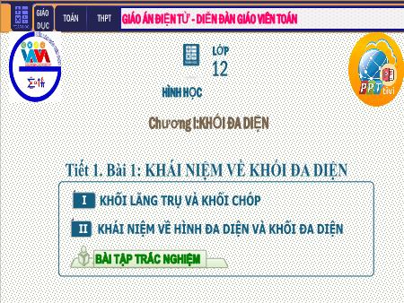 Bài giảng môn Toán Lớp 12 - Chương I: Khối đa diện - Tiết 1. Bài 1: Khái niệm về khối đa diện Bài giảng môn Toán Lớp 12 - Chương I: Khối đa diện - Tiết 1. Bài 1: Khái niệm về khối đa diện