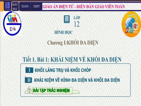 Bài giảng môn Toán Lớp 12 - Chương I: Khối đa diện - Tiết 12. Bài 1: Khái niệm về khối đa diện