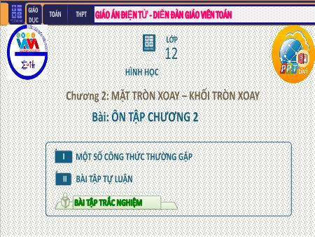 Bài giảng môn Toán Lớp 12 - Chương II: Mặt tròn, mặt trụ, mặt cầu - Tiết 22: Ôn tập chương II