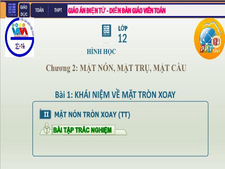 Bài giảng môn Toán Lớp 12 - Chương II: Mặt tròn, mặt trụ, mặt cầu - Tiết 13. Bài 1: Khái niệm về mặt tròn xoay