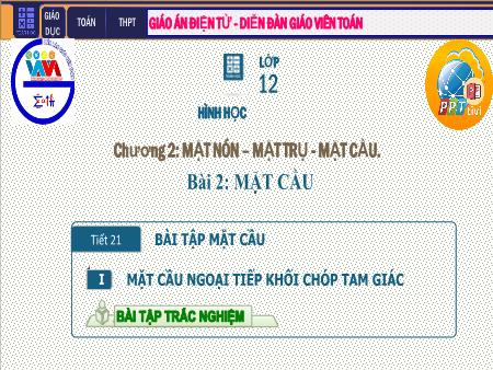 Bài giảng môn Toán Lớp 12 - Chương II: Mặt tròn, mặt trụ, mặt cầu - Tiết 21: Bài tập mặt cầu