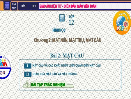 Bài giảng môn Toán Lớp 12 - Chương II: Mặt tròn, mặt trụ, mặt cầu - Tiết 17. Bài 2: Mặt cầu