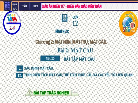 Bài giảng môn Toán Lớp 12 - Chương II: Mặt tròn, mặt trụ, mặt cầu - Tiết 20: Bài tập mặt cầu