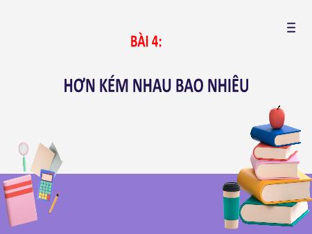 Bài giảng môn Toán Lớp 2 (Kết nối tri thức) - Chủ đề 1: Ôn tập và bổ sung - Bài 4: Hơn kém bao nhiêu (Tiết 2) - Năm học 2022-2023