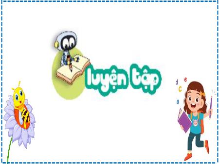 Bài giảng môn Toán Lớp 2 (Kết nối tri thức) - Chủ đề 1: Ôn tập và bổ sung - Bài 6: Luyện tập chung (Tiết 2) - Năm học 2023-2024