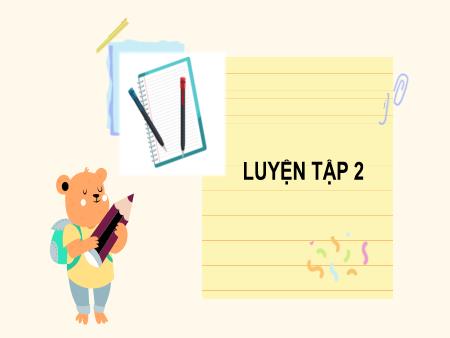 Bài giảng môn Toán Lớp 2 (Kết nối tri thức) - Chủ đề 10: Các số trong phạm vi 1000 - Bài 54: Luyện tập 2 - Năm học 2024-2025