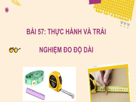 Bài giảng môn Toán Lớp 2 (Kết nối tri thức) - Chủ đề 11: Độ dài và đơn vị đo độ dài. Tiền Việt Nam - Bài 57: Thực hành và trải nghiệm đo độ dài - Năm học 2022-2023