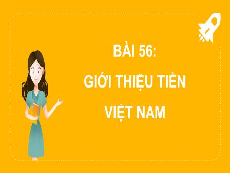 Bài giảng môn Toán Lớp 2 (Kết nối tri thức) - Chủ đề 11: Độ dài và đơn vị đo đô dài. Tiền Việt Nam - Bài 56: Giới thiệu tiền Việt Nam - Năm học 2024-2025