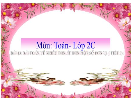Bài giảng môn Toán Lớp 2 (Kết nối tri thức) - Chủ đề 2: Phép cộng, phép trừ trong phạm vi 20 - Bài 13: Bài toán về nhiều hơn, ít hơn một số đơn vị (Tiết 2) - Năm học 2021-2022