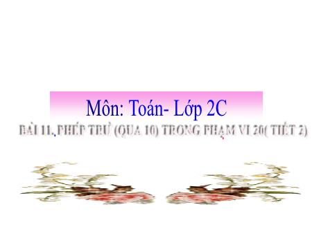 Bài giảng môn Toán Lớp 2 (Kết nối tri thức) - Chủ đề 2: Phép cộng, phép trừ trong phạm vi 20 - Bài 11: Phép trừ (qua 10) trong phạm vi 20 (Tiết 2) - Năm học 2024-2025