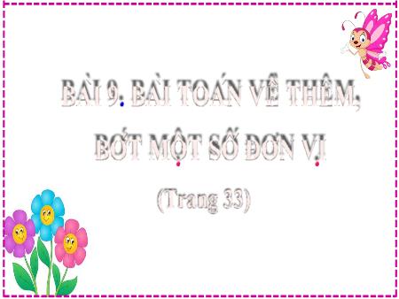 Bài giảng môn Toán Lớp 2 (Kết nối tri thức) - Chủ đề 2: Phép cộng, phép trừ trong phạm vi 20 - Bài 9: Bài toán về thêm, bớt một số đơn vị (Tiết 1) - Năm học 2024-2025