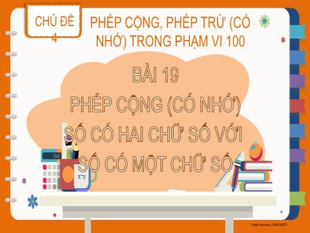 Bài giảng môn Toán Lớp 2 (Kết nối tri thức) - Chủ đề 4: Phép cộng, phép trừ (có nhớ) trong phạm vi 100 - Bài 19: Phép cộng (có nhớ) số có hai chữ số với số có một chữ số (Tiết 2) - Năm học 2022-2023
