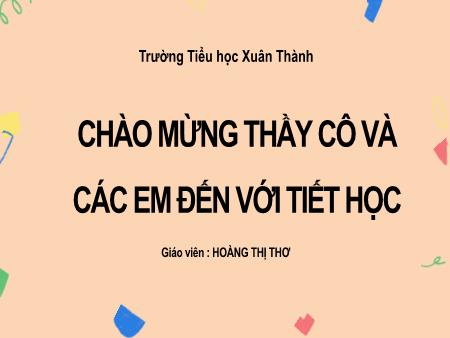 Bài giảng môn Toán Lớp 2 (Kết nối tri thức) - Chủ đề 5: Làm quen với hình phẳng - Bài 26: Đường gấp khúc. Hình tứ giác - Năm học 2021-2022 - Hoàng Thị Thơ
