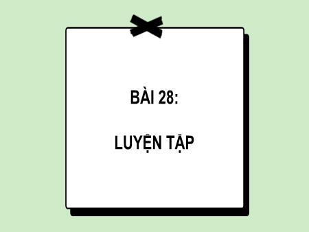 Bài giảng môn Toán Lớp 2 (Kết nối tri thức) - Chủ đề 5: Làm quen với hình phẳng - Bài 28: Luyện tập chung - Năm học 2024-2025