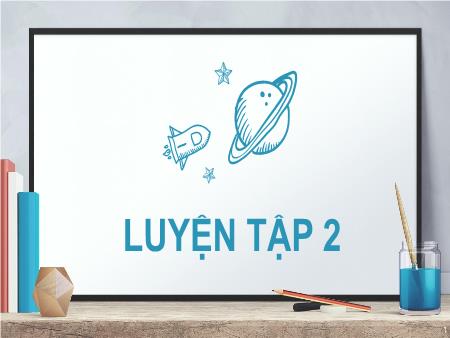 Bài giảng môn Toán Lớp 2 (Kết nối tri thức) - Chủ đề 8: Phép nhân, phép chia - Bài 45: Luyện tập 2 - Năm học 2024-2025