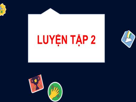 Bài giảng môn Toán Lớp 2 (Kết nối tri thức) - Chủ đề 9: Làm quen với hình khối - Bài 47: Luyện tập (Tiết 2) - Năm học 2024-2025