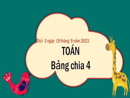 Bài giảng môn Toán Lớp 3 (Kết nối tri thức) - Chủ đề 1: Ôn tập và bổ sung - Bài 4: Bảng nhân 4, bảng chia 4 (Tiết 2)
