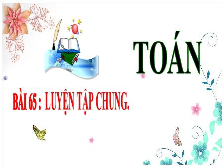 Bài giảng môn Toán Lớp 3 (Kết nối tri thức) - Chủ đề 12: Cộng, trừ trong phạm vi 100 000 - Bài 65: Luyện tập chung - Năm học 2024-2025