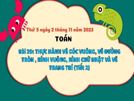 Bài giảng môn Toán Lớp 3 (Kết nối tri thức) - Chủ đề 3: Làm quen với hình phẳng. Hình khối - Bài 20: Thực hành vẽ góc vuông, vẽ đường tròn, hình vuông, hình chữ nhật và vẽ trang trí (Tiết 2) - Năm học 2023-2024