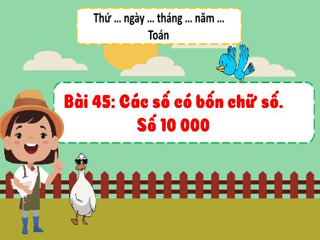 Bài giảng môn Toán Lớp 3 (Kết nối tri thức) - Chủ đề 8: Các số đến 10 000 - Bài 45: Các số có bốn chữ số. Số 10 000 (Tiết 1)