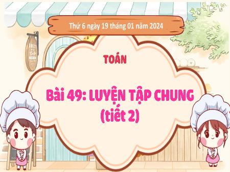 Bài giảng môn Toán Lớp 3 (Kết nối tri thức) - Chủ đề 8: Các số đến 10 000 - Bài 49: Luyện tập chung (Tiết 2)