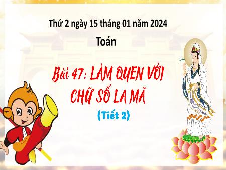 Bài giảng môn Toán Lớp 3 (Kết nối tri thức) - Chủ đề 8: Các số đến 10 000 - Bài 47: Làm quen với số la mã (Tiết 2)