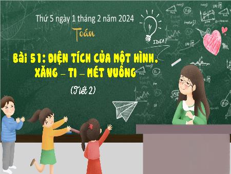 Bài giảng môn Toán Lớp 3 (Kết nối tri thức) - Chủ đề 9: Chu vi, diện tích một số hình phẳng - Bài 51: Diện tích của một hình. Xăng-ti-mét vuông (Tiết 2) - Năm học 2023-2024