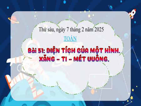 Bài giảng môn Toán Lớp 3 (Kết nối tri thức) - Chủ đề 9: Chu vi, diện tích một số hình phẳng - Bài 51: Diên tích của một hình. Xăng-ti-mét vuông - Năm học 2024-2025