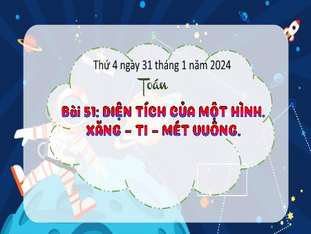 Bài giảng môn Toán Lớp 3 (Kết nối tri thức) - Chủ đề 9: Chu vi, diện tích một số hình phẳng - Bài 51: Diện tích của một hình. Xăng-ti-mét vuông - Năm học 2023-2024