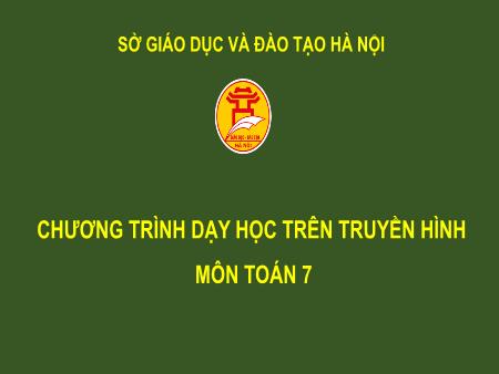 Bài giảng môn Toán Lớp 7 - Chương III: Quan hệ giữa các yếu tố trong tam giác. Các đường đồng quy của tam giác - Nguyễn Khánh Hoàn
